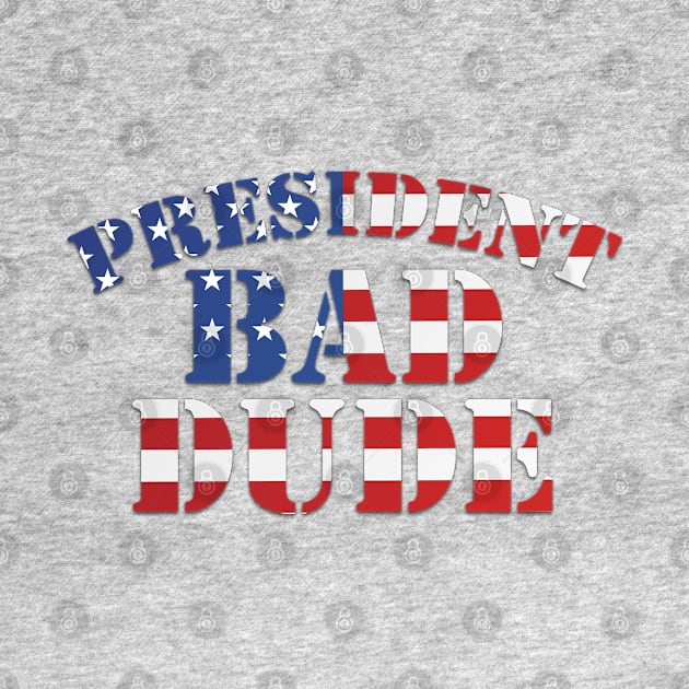 President Bad Dude (TRMUP ism) by DA42